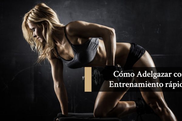 Cómo Adelgazar con entrenamiento rápido
