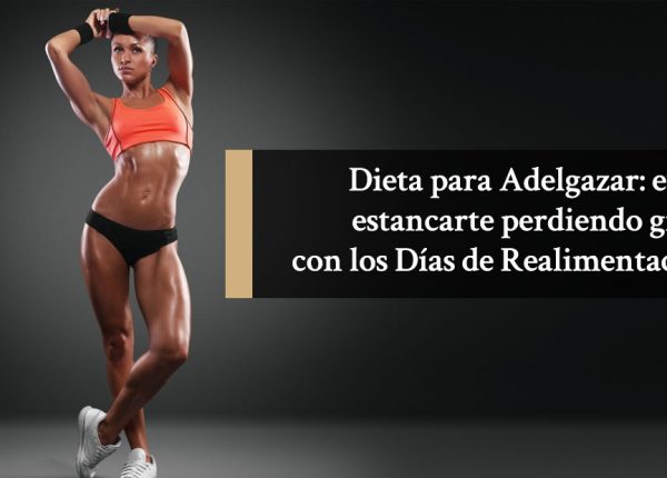 Dieta para adelgazar: evita estancarte perdiendo grasa con los días de realimentación