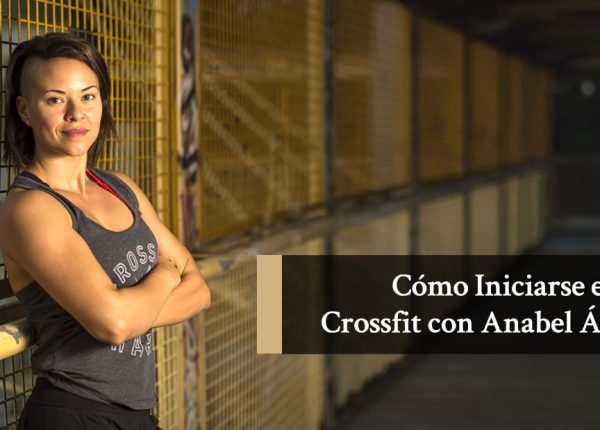 Cómo Iniciarse en el Crossfit con Anabel Ávila