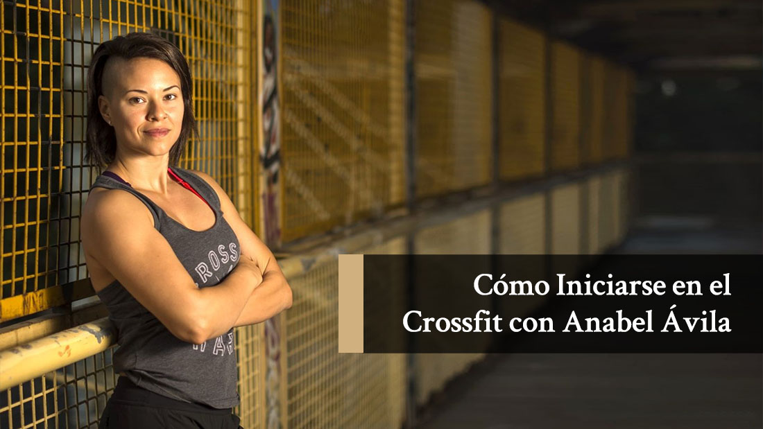 Cómo Iniciarse en el Crossfit con Anabel Ávila