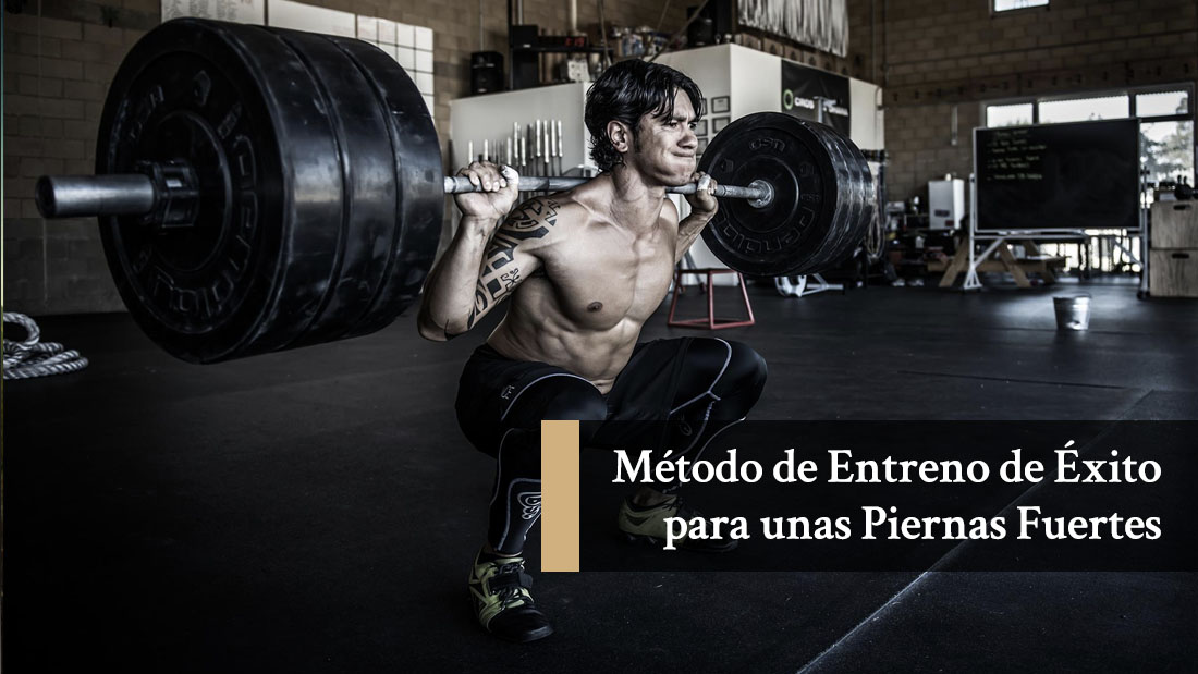 Método de Entreno de Éxito para unas Piernas Fuertes