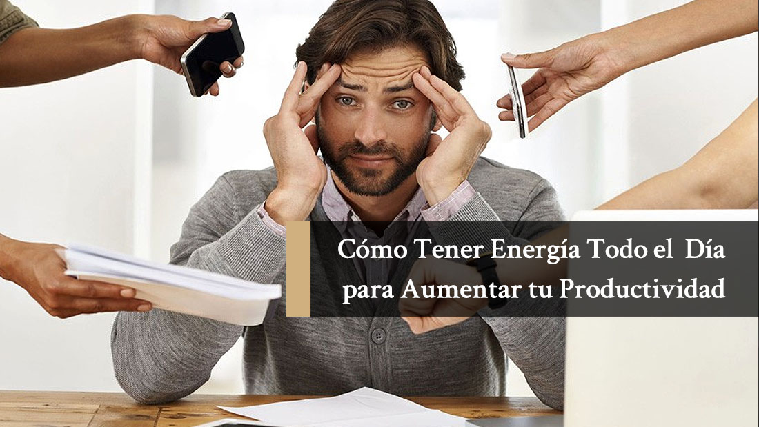 Como Tener Energía Todo el Día para Aumentar tu Productividad