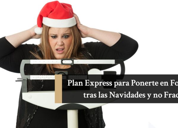 Plan Express para Ponerte en Forma tras las Navidades y no Fracasar