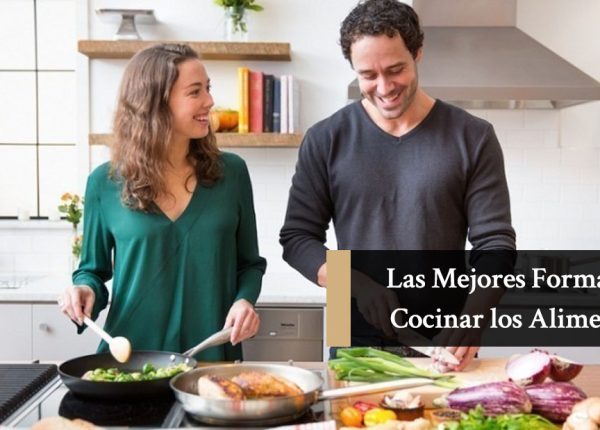 Las Mejores formas de Cocinar los Alimentos