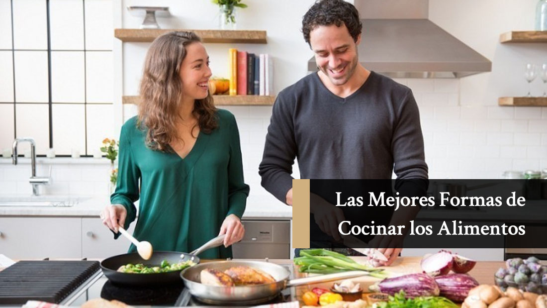 Las Mejores formas de Cocinar los Alimentos