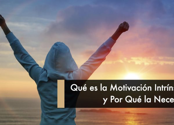 Qué es la Motivación Intrínseca y Por qué la Necesitas
