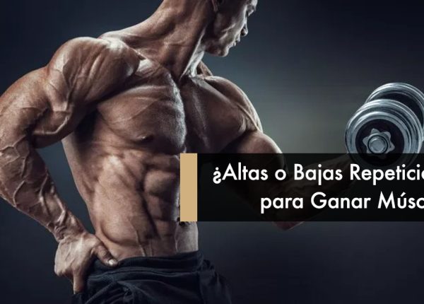 ¿Altas o Bajas Repeticiones para Ganar Músculo?