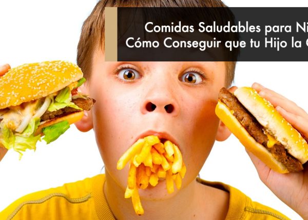 Comidas Saludables para Niños y Cómo Conseguir que tu Hijo la Coma