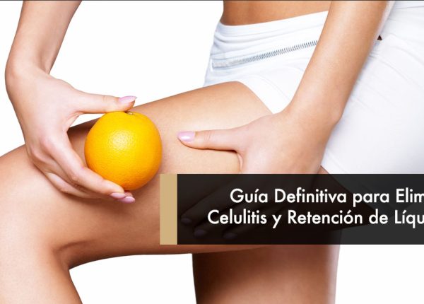 Guía Definitiva para Eliminar Celulitis y Retención de Líquidos