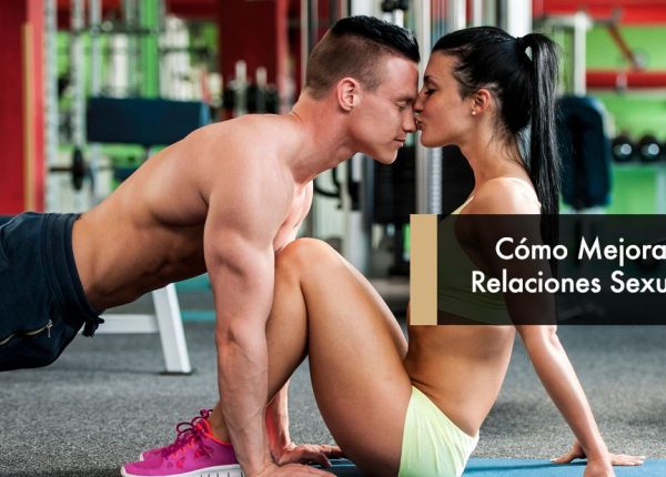 Cómo Mejorar tus Relaciones Sexuales