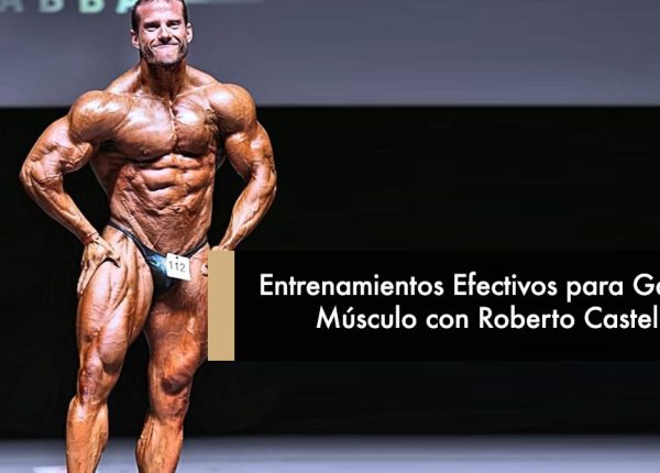 Entrenamientos Efectivos para Ganar Músculo con Roberto Castellano
