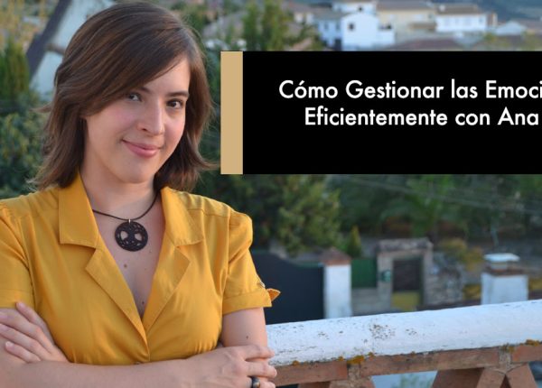 Cómo Gestionar las Emociones Eficientemente con Ana Vico