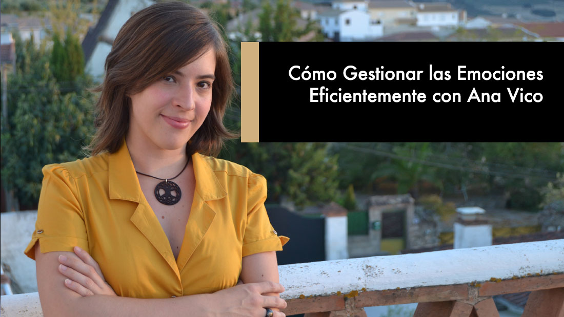 Cómo Gestionar las Emociones Eficientemente con Ana Vico