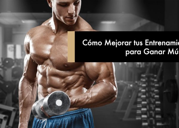 Cómo Mejorar tus Entrenamientos para Ganar Músculo