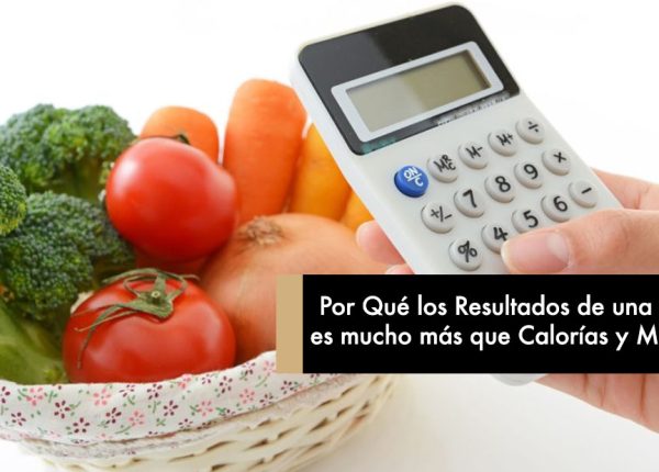 Por Qué los Resultados de una Dieta es mucho más que Calorías y Macros