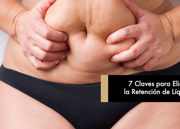 7 Claves para Eliminar la Retención de Líquidos