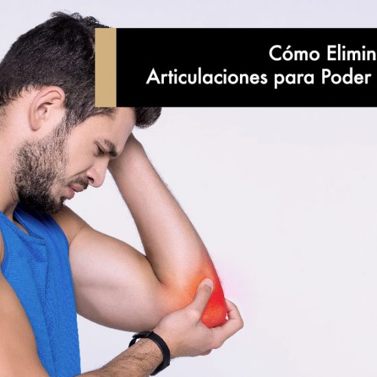 Cómo Eliminar el Dolor de Articulaciones para Poder Entrenar Duro