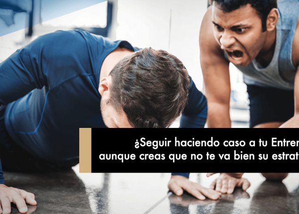¿Seguir haciendo caso a tu Entrenador aunque creas que no te va bien su estrategia?