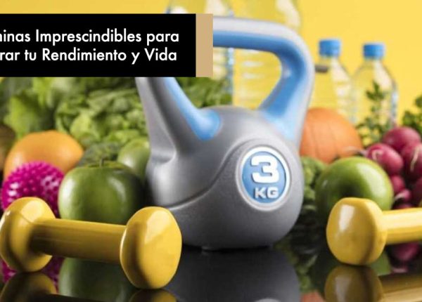 Vitaminas Imprescindibles para Mejorar tu Rendimiento y Vida