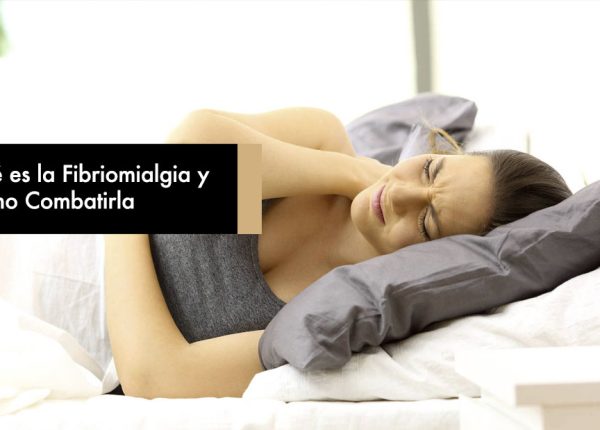 Qué es la Fibriomialgia y Cómo Combatirla