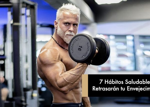 7 Hábitos Saludables que Retrasarán tu Envejecimiento