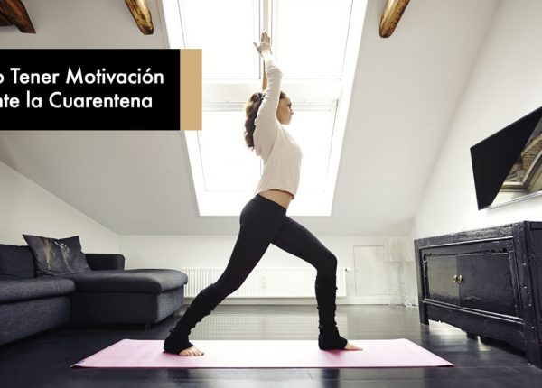 Cómo Tener Motivación durante la Cuarentena