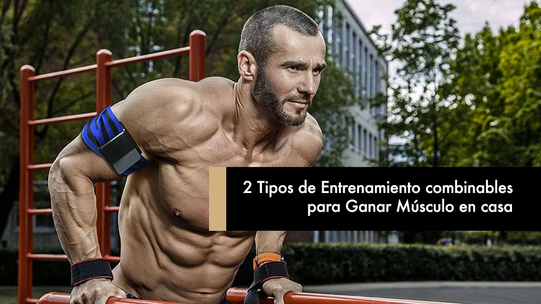 2 Tipos de Entrenamiento combinables para Ganar Músculo en casa