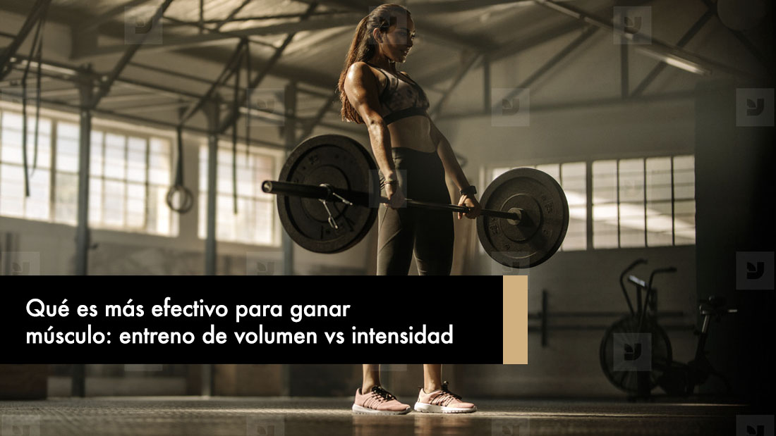 Qué es más efectivo para ganar músculo: entreno de volumen vs intensidad