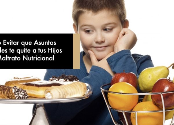 Cómo Evitar que Asuntos Sociales te quite a tus Hijos por Maltrato Nutricional