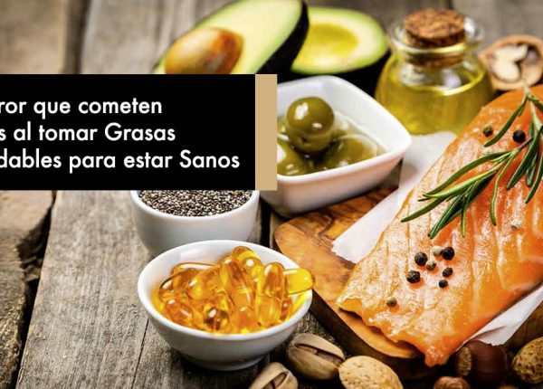 El error que cometen todos al tomar Grasas Saludables para estar Sanos