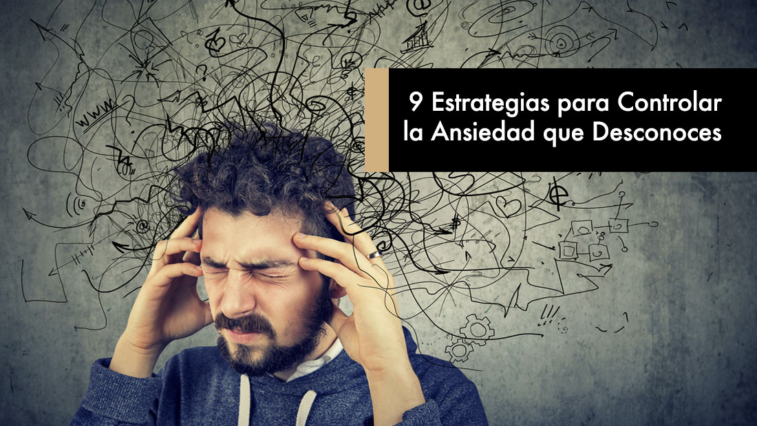 9 Estrategias para Controlar la Ansiedad que Desconoces