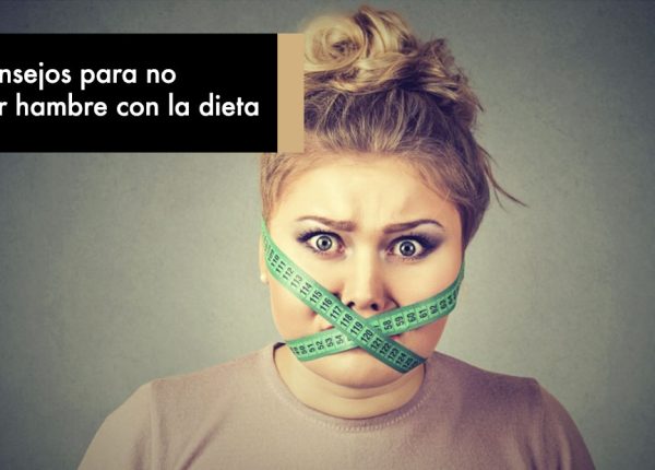 8 Consejos para no pasar hambre con la dieta