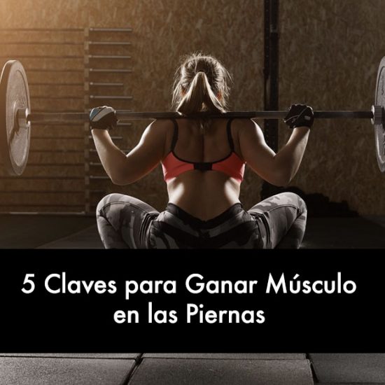 5 Claves para Ganar Músculo en las Piernas