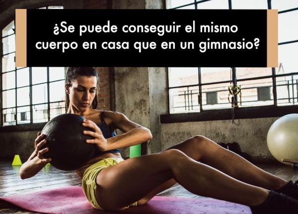 ¿Se puede conseguir el mismo cuerpo en casa que en un gimnasio?