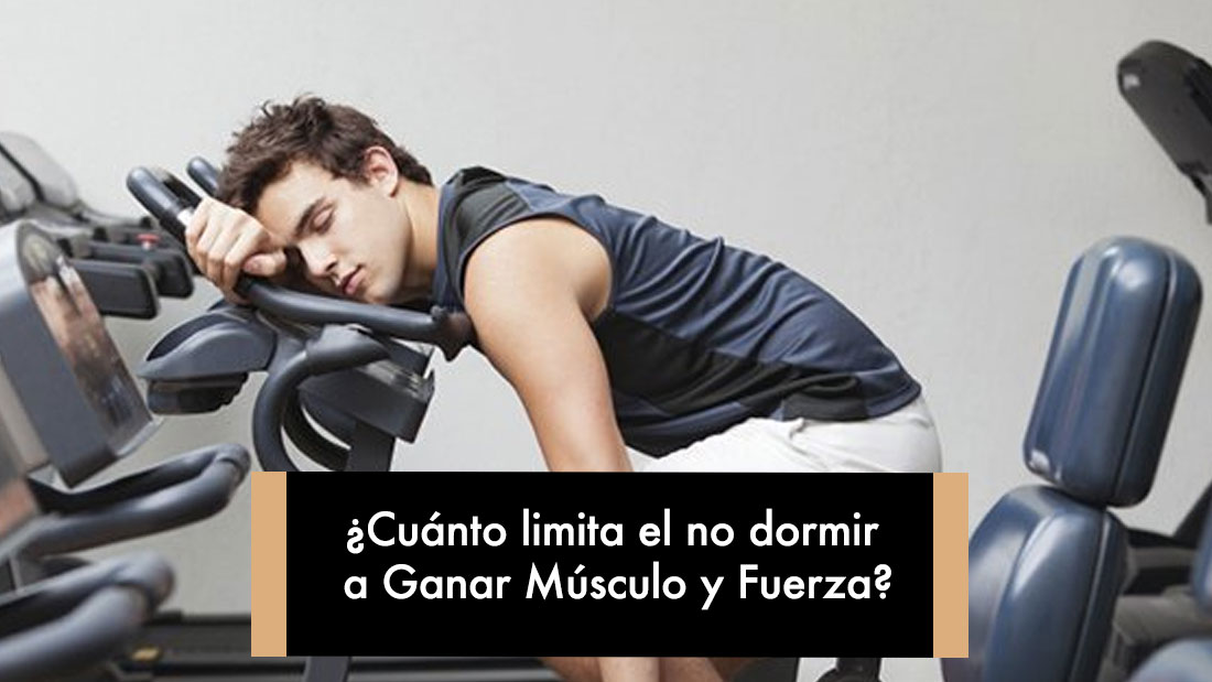 ¿Cuánto limita el no dormir a Ganar Músculo y Fuerza?