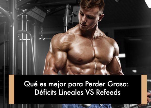 Qué es mejor para Perder Grasa: Déficits Lineales VS Refeeds