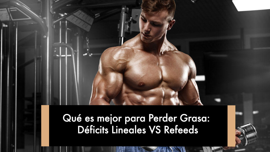 Qué es mejor para Perder Grasa: Déficits Lineales VS Refeeds