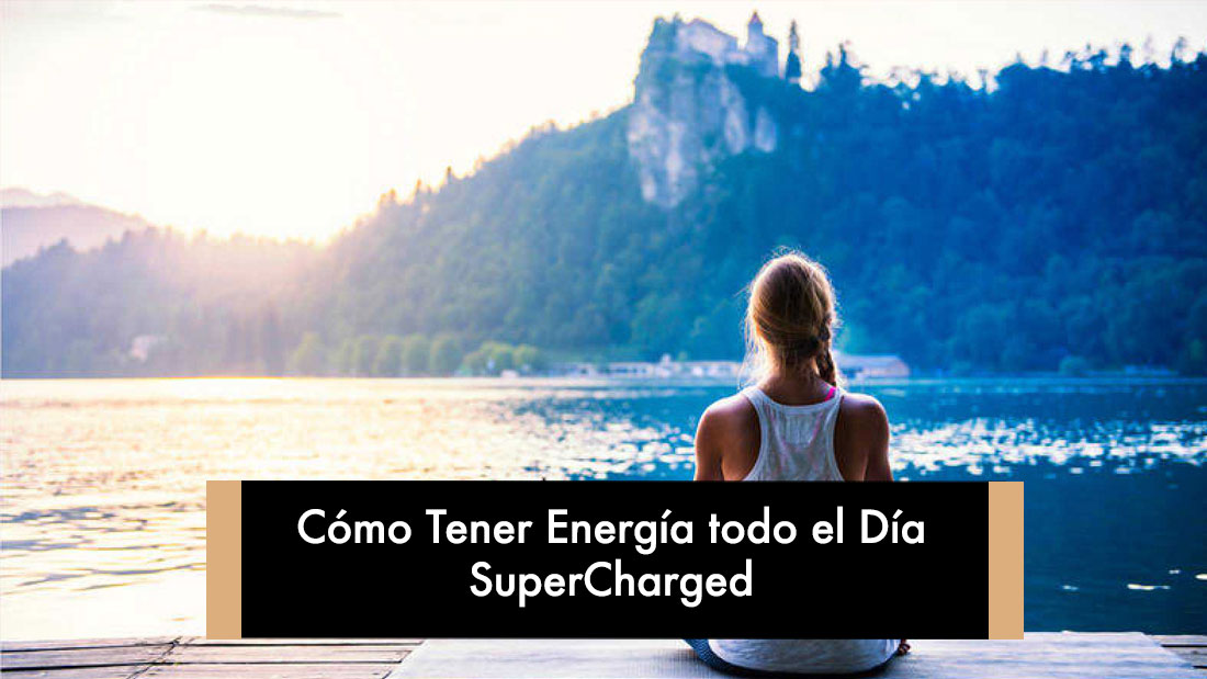 Cómo Tener Energía todo el Día: SuperCharged