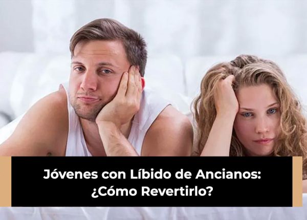 Jóvenes con Líbido de Ancianos: ¿Cómo Revertirlo?