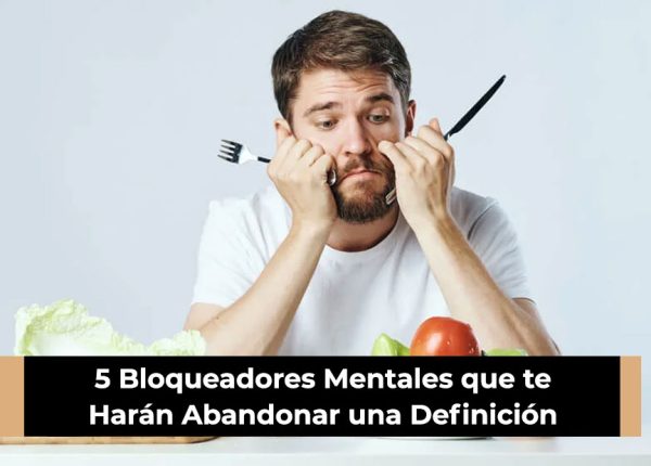 5 Bloqueadores Mentales que te Harán Abandonar una Definición