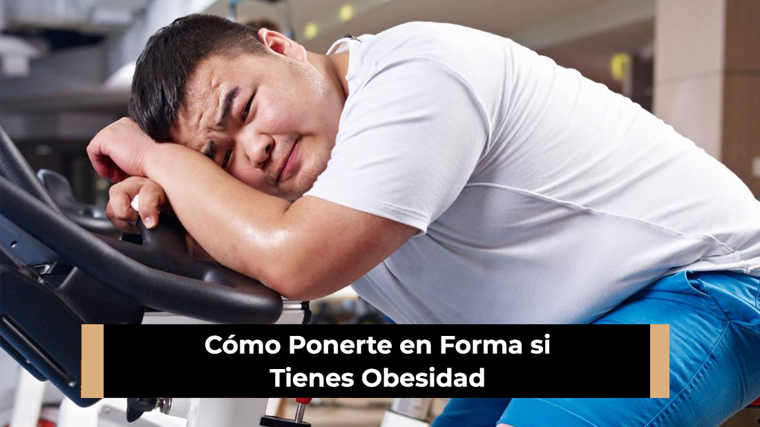 Cómo Ponerte en Forma si Tienes Obesidad